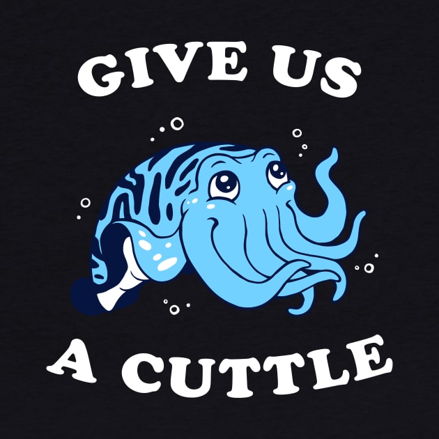 Give Us A Cuttle by dumbshirts